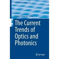 The Current Trends of Optics and Photonics in Applied Physics 129 - Aktuelle und verlässliche Inhalte zu Optik und Photonik. Acht zentrale Kapitel bieten wertvolle Einblicke für Forschung und Entwicklung.