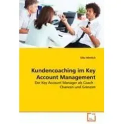 Kundencoaching im Key Account Management von Silke Mimlich - Taschenbuch über die Rolle des Key Account Managers als Coach, ideal für Fachkräfte in der Betriebswirtschaft und für nur 49.00 €.