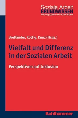 Vielfalt und Differenz in der Sozialen Arbeit: Perspektiven auf Inklusion - Sozialwissenschaften, umfassende Einblicke in Inklusion und Diversität in der Sozialen Arbeit, ideal für Studierende und Fachkräfte.