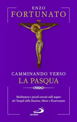 Camminando verso la Pasqua. Meditazioni e piccoli esercizi sulle pagine dei Vangeli della Passione, Morte e Resurrezione (Nuovi fermenti)
