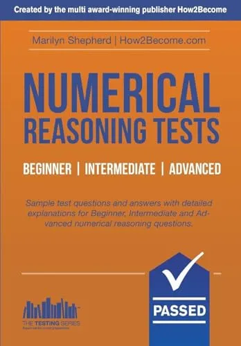 Numerical Reasoning Tests Beginner - Intermediate - Advanced: Sample test questions and answers with detailed explanations for Beginner, Intermediate ... Test Questions and Answers (Testing Series)