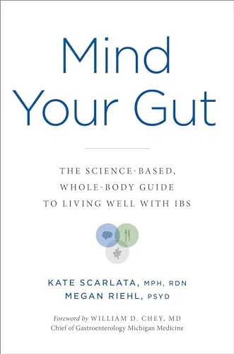 Mind Your Gut: The Science-based, Whole-body Guide to Living Well with IBS