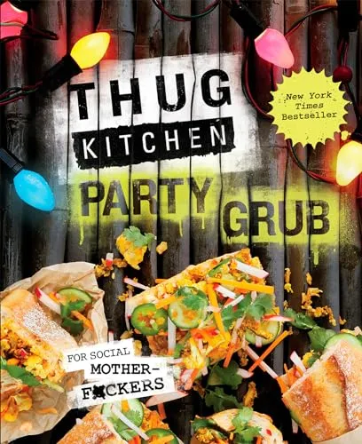 Thug Kitchen Party Grub Guide: For social motherf ckers