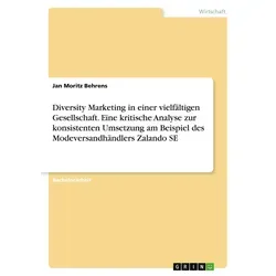Diversity Marketing in einer vielfältigen Gesellschaft. Eine kritische Analyse zur konsistenten Umsetzung am Beispiel des Modeversandhändlers Zalando