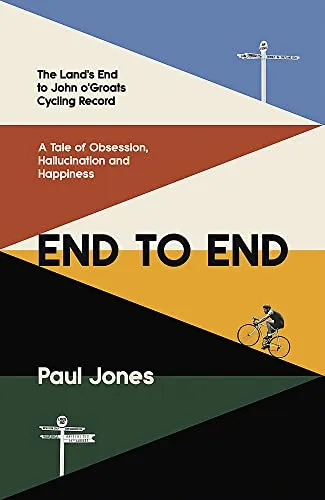 End to End: The Land's End to John o'Groats Cycling Record: A Year of