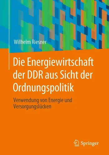 Springer Die Energiewirtschaft der DDR aus Sicht der Ordnungspolitik - Fachbuch über die Ordnungspolitik der Energiewirtschaft in der DDR, bietet tiefgehende Einblicke für Studierende und Fachleute der Wirtschafts- und Sozialwissenschaften.