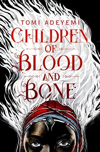 Children of Blood and Bone: A West African-inspired YA Fantasy, Filled with Dark Magic (Legacy of Orisha, 1)