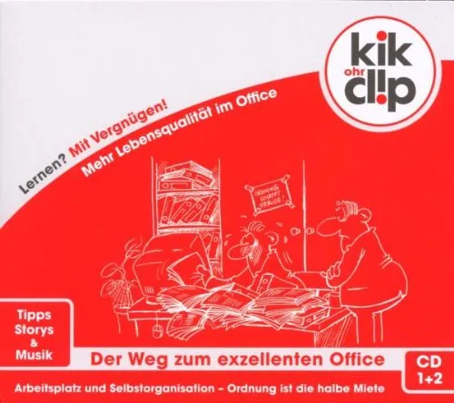 kik-ohrclip / Der Weg Zum Exzellenten Office / CD 1-Entrümpeln mit Methode / CD 2-Der strukturierte Arbeitsplatz
