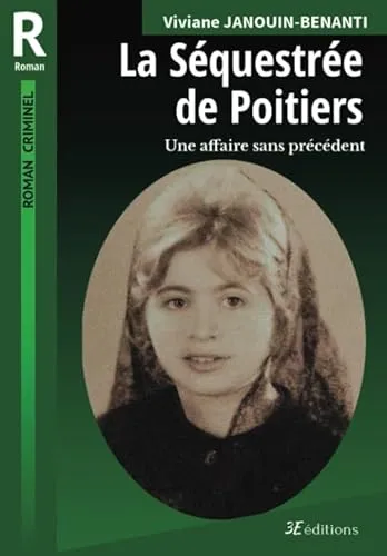 La Séquestrée de Poitiers: Une affaire sans précédent (Romans criminels)
