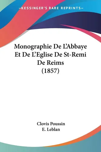 Clovis Poussin | Monographie De L'Abbaye Et De L'Eglise De St-Remi De Reims...