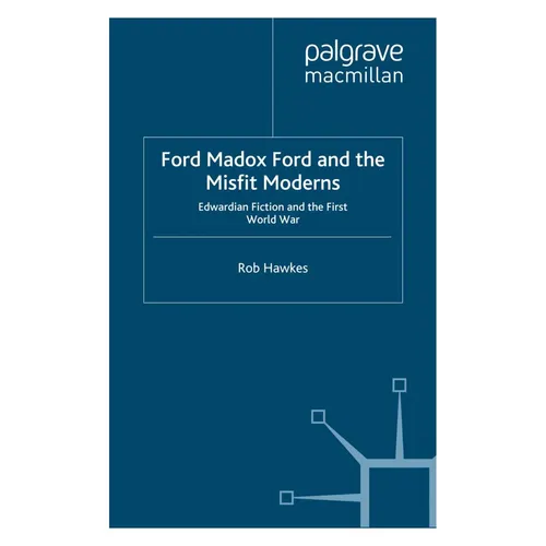 R. Hawkes | Ford Madox Ford and the Misfit Moderns | Taschenbuch - Literaturwissenschaftlicher Taschenbuch über Edwardian Fiction und den Ersten Weltkrieg, 212 Seiten, 1. Auflage von 2012, herausgegeben von Palgrave Macmillan.