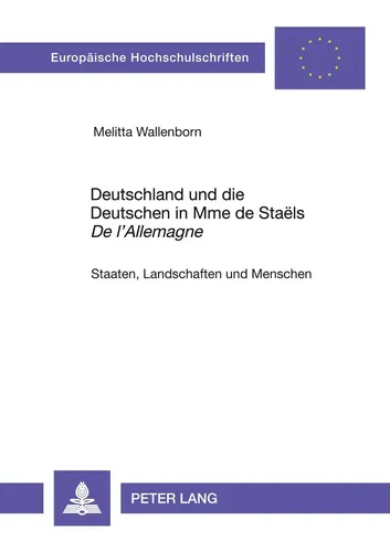 Deutschland und die Deutschen in Mme de Staëls 'De l'Allemagne' Melitta Wallenbo