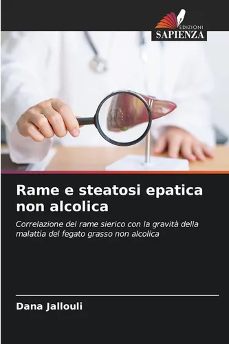 Rame e steatosi epatica non alcolica: Un viaggio nella salute del fegato - Belletristik che esplora la connessione tra rame e steatosi epatica non alcolica, offrendo spunti per una vita più sana.