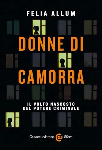 Donne di camorra. Il volto nascosto del potere criminale (Le sfere)