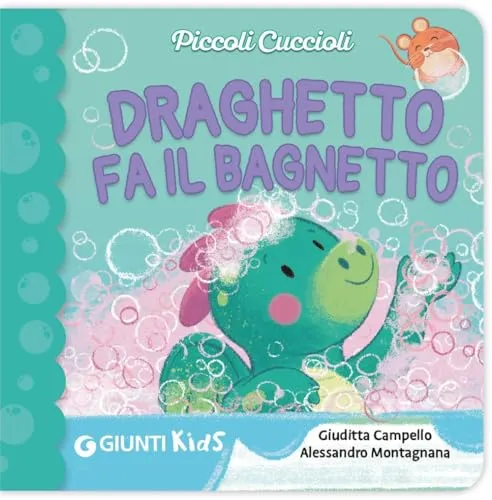 Draghetto fa il bagnetto! Piccoli cuccioli. Ediz. illustrata