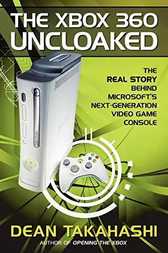 The Xbox 360 Uncloaked:: The Real Story Behind Microsoft's Next-Generation Video Game Console