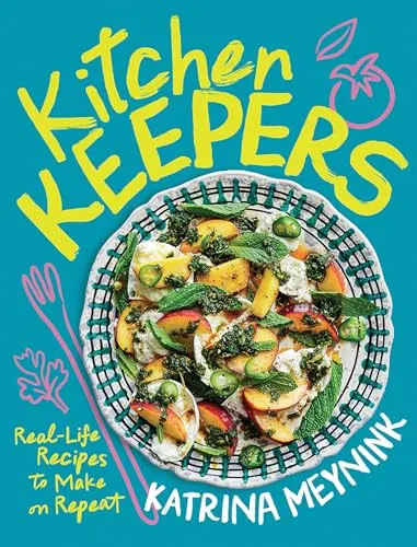 Kitchen Keepers: Real-life Recipes to Make on Repeat