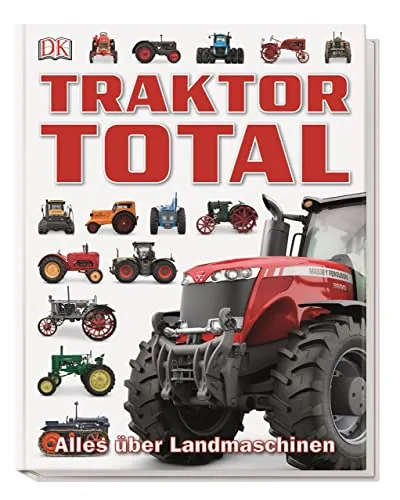 Traktor Total: Alles über Landmaschinen. Mit über 400 Fotos, Steckbriefen mit technischen Details und kuriosen Fakten. Für Kinder ab 6 Jahren