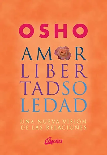 Amor, libertad y soledad : una nueva visión de las relaciones (Osho)