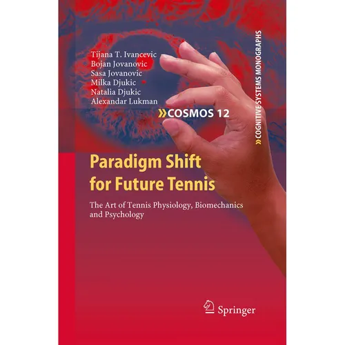 Springer Paradigm Shift for Future Tennis (Bojan Jovanovic, Milka Djukic, Tijana T. Ivancevic, Natalia Djukic, Alexandar Lukman, Sasa Jovanovic, 2014) (55573529)
