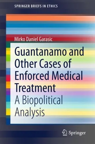 Guantanamo and Other Cases of Enforced Medical Treatment Mirko Daniel Garasic