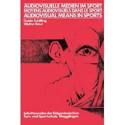 Audiovisuelle Medien im Sport / Moyens audiovisuels dans le sport / Audiovisual means in sports von Schilling/ BAUR / Birkhäuser Basel / Taschenbuch