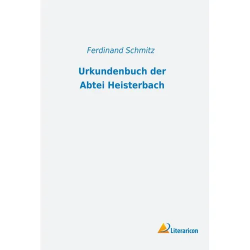 Literaricon Urkundenbuch der Abtei Heisterbach (Ferdinand Schmitz, 2018) (56014106)