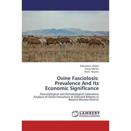 Lap Lambert Academic Ovine Fasciolosis: Prevalence And Its Economic Significance (GebreHana Zeleke, Sissay Menkir, Desta Beyene, 2013) (55527846)