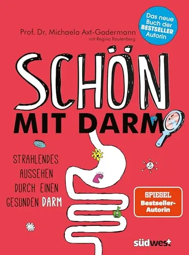 Schön mit Darm: Strahlendes Aussehen durch einen gesunden Darm - Medizin für schöne Haut, glänzendes Haar und eine schlanke Figur – entdecken Sie die Kraft einer gesunden Darmflora und Ernährung.