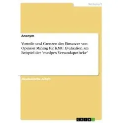 Vorteile und Grenzen des Einsatzes von Opinion Mining für KMU. Evaluation am Beispiel der 'medpex Versandapotheke' von Anonym / GRIN Verlag / Taschenb