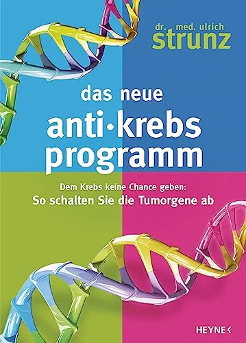 Das neue Anti-Krebs-Programm: Tumor-Gene effektiv abschalten - Krebs-Ratgeber mit innovativen Strategien zur Tumor-Gene Abschaltung und Stärkung des Immunsystems.