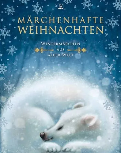 Märchenhafte Weihnachten: Wintermärchen aus aller Welt - Hochwertiges Märchenbuch für Kinder ab 4, neu illustriert und ideal zum Vorlesen und Staunen, perfekt für die Weihnachtszeit.