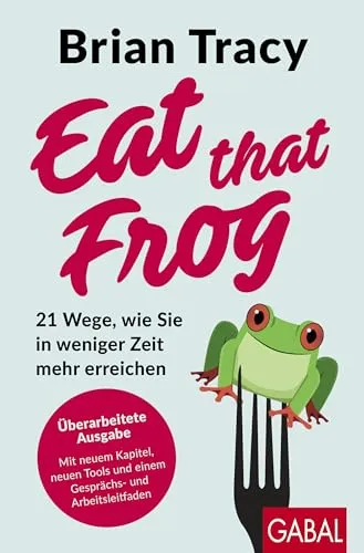 Eat that Frog: 21 Wege, wie Sie in weniger Zeit mehr erreichen - Erfolg für Job & Karriere – Entdecken Sie effektive Strategien zur Zeitoptimierung und Produktivitätssteigerung für Ihren beruflichen Erfolg.