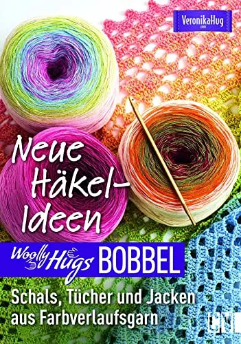 Woolly Hugs Bobbel Neue Häkel-Ideen - Häkel- & Strickgarn für kreative Projekte: Schals, Tücher und Jacken mit Farbverlaufsgarn und detaillierten Anleitungen.