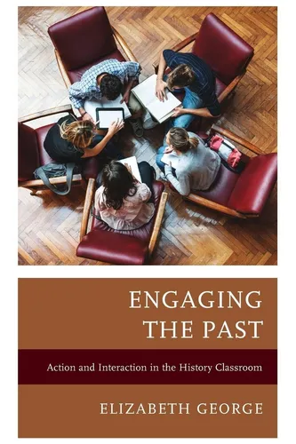 Engaging the Past: Action and Interaction in the History Classroom - Lehrbuch für Geschichtsunterricht, fördert aktive Lernmethoden und Interaktion im Klassenzimmer, ideal für Lehrer und Pädagogen.