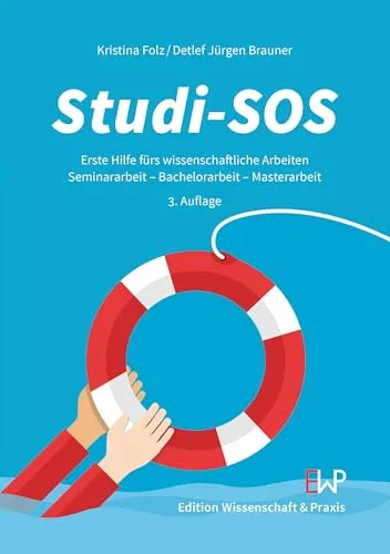 Studi-SOS: Erste Hilfe fürs wissenschaftliche Arbeiten. Seminararbeit – Bachelorarbeit – Masterarbeit. 3. Auflage