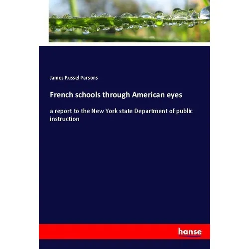 Hansebooks French schools through American eyes (Deutsch, James Russel Parsons, 2017) (55912837)