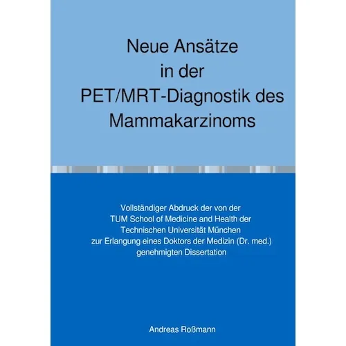 epubli Neue Ansätze in der PET/MRT-Diagnostik des Mammakarzinoms (Deutsch, Andreas Rossmann, 2024) (57082118)