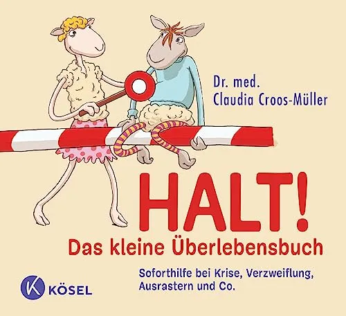 Halt! Das kleine Überlebensbuch: Soforthilfe bei Krise, Verzweiflung, Ausrastern und Co. (Claudia Croos-Müller, Band 8)