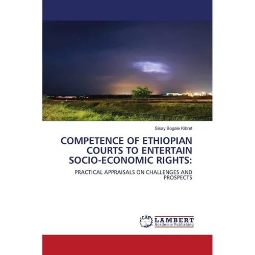 Lap Lambert Academic Competence Of Ethiopian Courts To Entertain Socio-Economic Rights: (Sisay Bogale Kibret, 2011) (55393588)