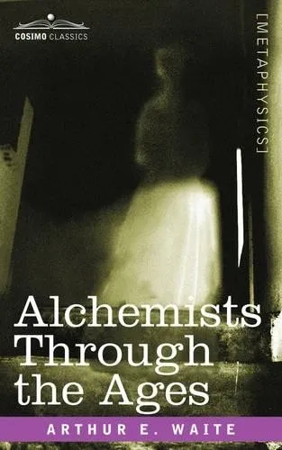 Alchemists Through the Ages: Faszination der Alchemie - Belletristik - Religion, eine spannende Reise durch die mystische Welt der Alchemie und ihre historischen Einflüsse.