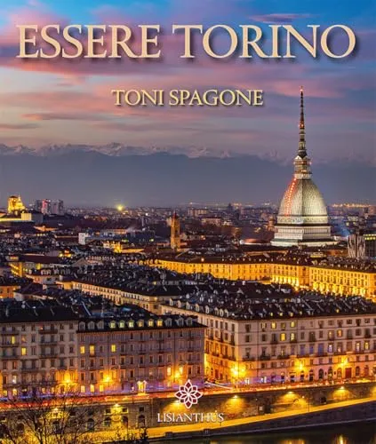 Essere Torino. Ediz. italiana e inglese (Libri Illustrati)
