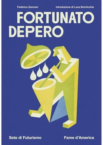 Fortunato Depero. Sete di futurismo, fame d'America