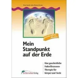 Mein Standpunkt auf der Erde Eine ganzheitliche Fußreflexzonentherapie für Körper und Seele