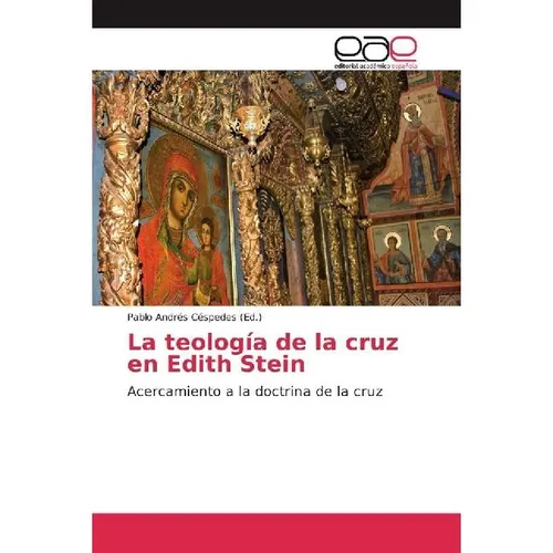 Editorial Académica Española La teología de la cruz en Edith Stein (Pablo Andrés Céspedes, 2016) (55829657)