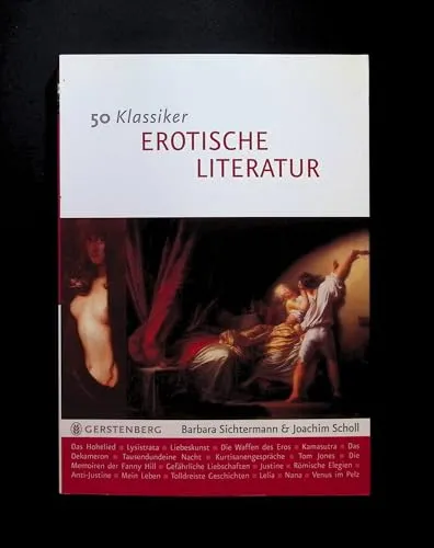 Klassiker - Erotische Literatur: Sinnliche Zeilen über die Liebeskunst 50 - Literaturkritik mit 50 zeitlosen Klassikern, die die Kunst der Liebe in sinnlichen Zeilen zelebrieren und inspirieren.