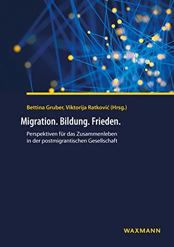 Migration. Bildung. Frieden. Perspektiven für das Zusammenleben in der postmigrantischen Gesellschaft - Rechtliche Ansätze zur Förderung von Migration, Bildung und Frieden in einer postmigrantischen Gesellschaft, die das Zusammenleben stärkt.