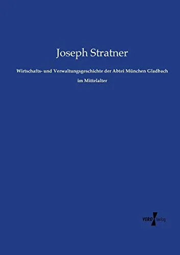 Wirtschafts- und Verwaltungsgeschichte der Abtei Muenchen Gladbach im Mittelalter