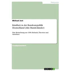 Kindheit in der Bundesrepublik Deutschland (Alte Bundesländer) von Michael Jost / GRIN Verlag / Taschenbuch