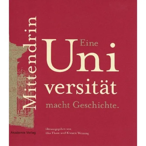 Akademie Mittendrin. Eine Universität macht Geschichte (Ilka Thom, Kirsten Weining, 2010) (55338991)